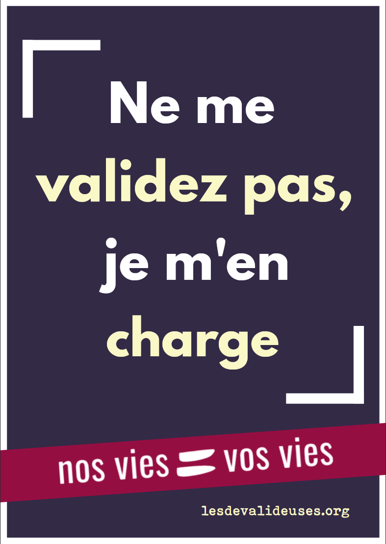 Ne me validez pas, je m'en charge. nos vies = vos vies, lesdevalideuses.org